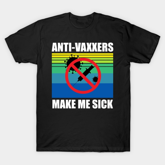 Anti-Vaxxers Make Me Sick T-Shirt by DreamPassion